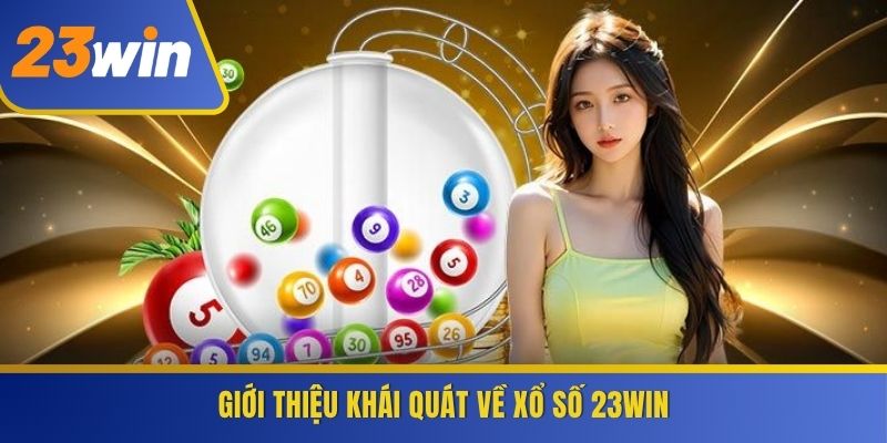 Giới thiệu khái quát về xổ số 23WIN