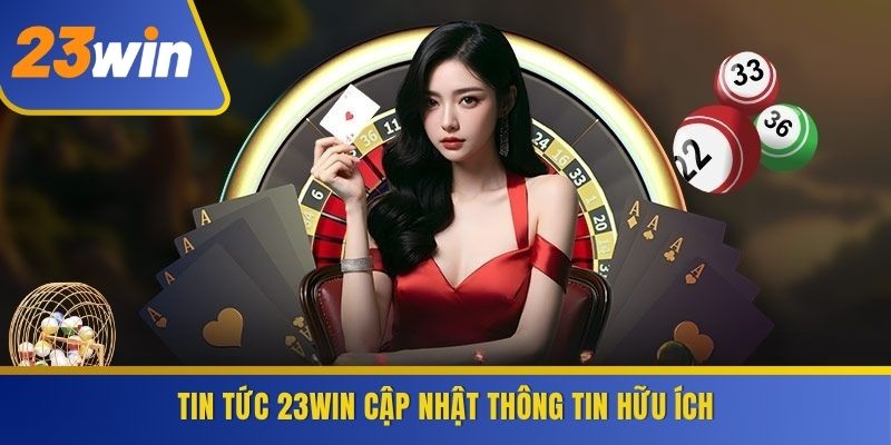Tin tức 23WIN cập nhật thông tin hữu ích